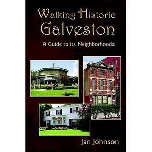 Walking Historic Galveston: A Guide to Its Neighborhoods -- Jan Johnson